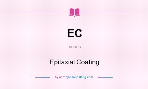 What does EC mean? It stands for Epitaxial Coating