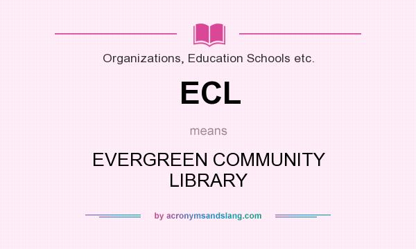 What does ECL mean? It stands for EVERGREEN COMMUNITY LIBRARY