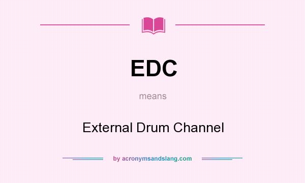 What does EDC mean? It stands for External Drum Channel