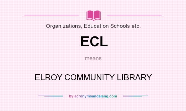 What does ECL mean? It stands for ELROY COMMUNITY LIBRARY