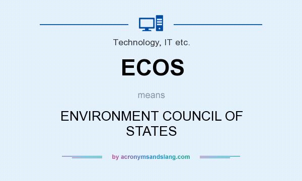 What does ECOS mean? It stands for ENVIRONMENT COUNCIL OF STATES