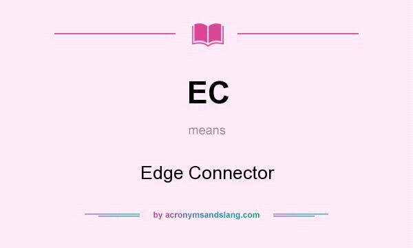 What does EC mean? It stands for Edge Connector