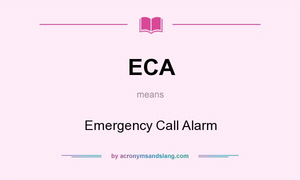 What does ECA mean? It stands for Emergency Call Alarm