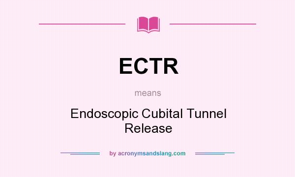 What does ECTR mean? It stands for Endoscopic Cubital Tunnel Release