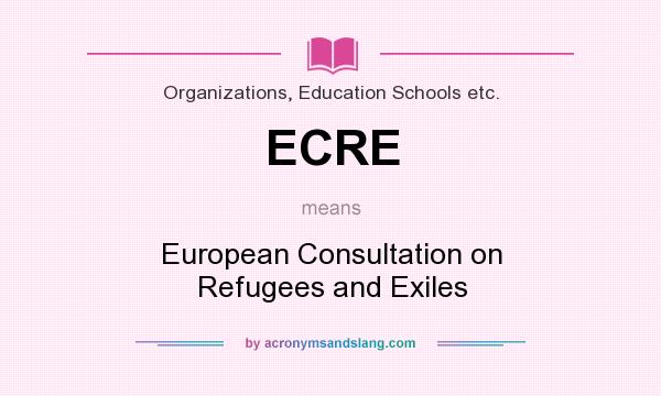 What does ECRE mean? It stands for European Consultation on Refugees and Exiles
