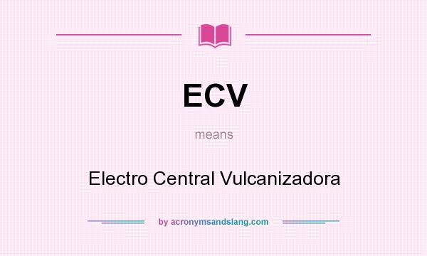 What does ECV mean? It stands for Electro Central Vulcanizadora