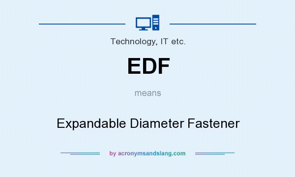 What does EDF mean? It stands for Expandable Diameter Fastener