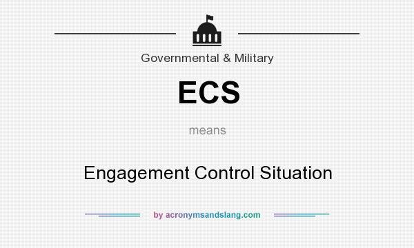 What does ECS mean? It stands for Engagement Control Situation