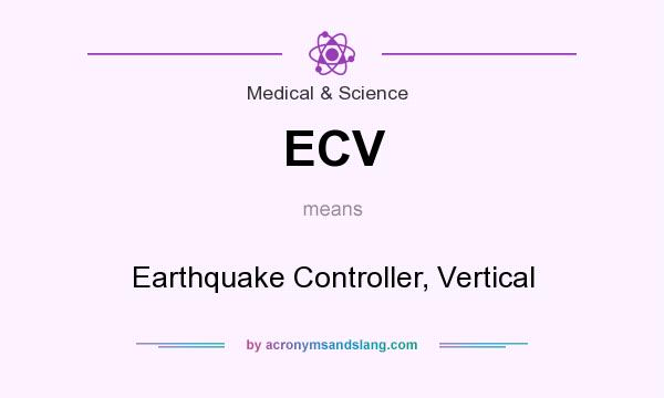What does ECV mean? It stands for Earthquake Controller, Vertical