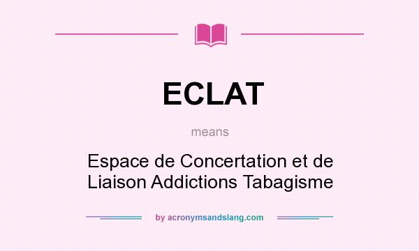 What does ECLAT mean? It stands for Espace de Concertation et de Liaison Addictions Tabagisme