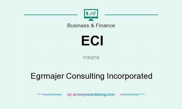 What does ECI mean? It stands for Egrmajer Consulting Incorporated
