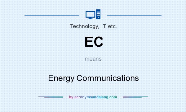 What does EC mean? It stands for Energy Communications