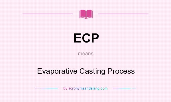 What does ECP mean? It stands for Evaporative Casting Process
