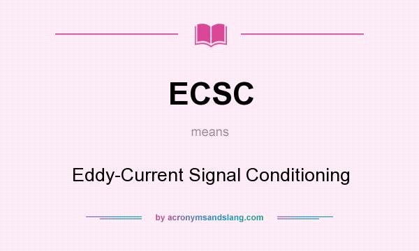 What does ECSC mean? It stands for Eddy-Current Signal Conditioning