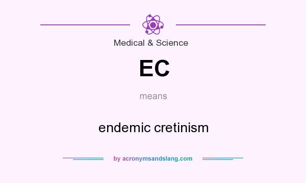 What does EC mean? It stands for endemic cretinism