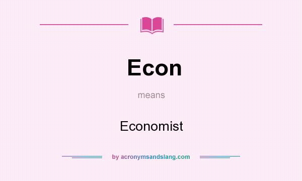 What does Econ mean? It stands for Economist
