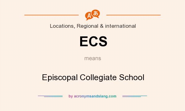 What does ECS mean? It stands for Episcopal Collegiate School