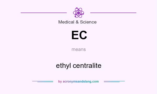 What does EC mean? It stands for ethyl centralite