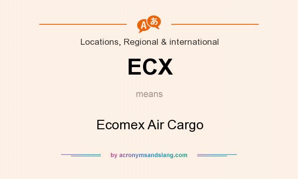 What does ECX mean? It stands for Ecomex Air Cargo