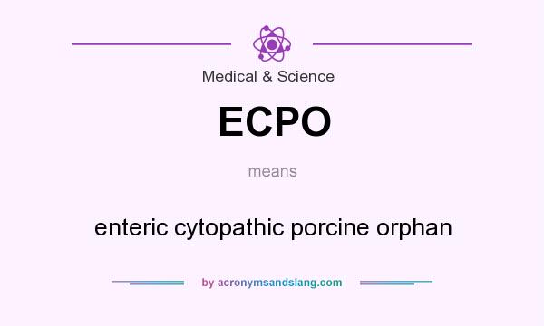 What does ECPO mean? It stands for enteric cytopathic porcine orphan