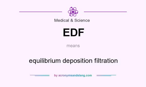 What does EDF mean? It stands for equilibrium deposition filtration