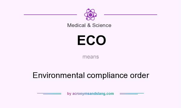 What does ECO mean? It stands for Environmental compliance order