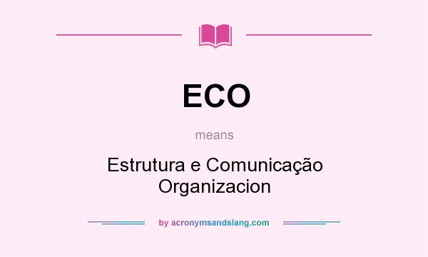 What does ECO mean? It stands for Estrutura e Comunicação Organizacion
