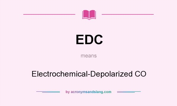 What does EDC mean? It stands for Electrochemical-Depolarized CO
