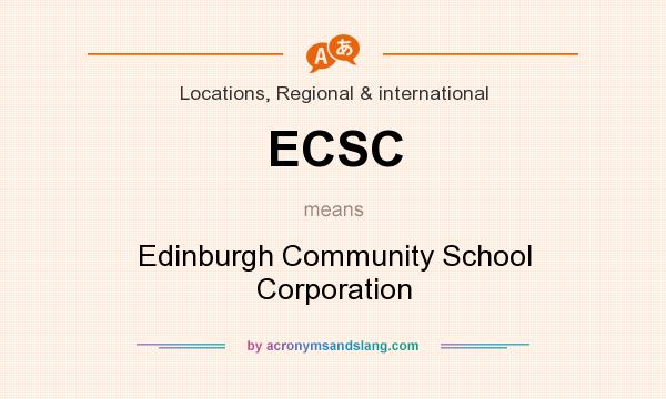 What does ECSC mean? It stands for Edinburgh Community School Corporation