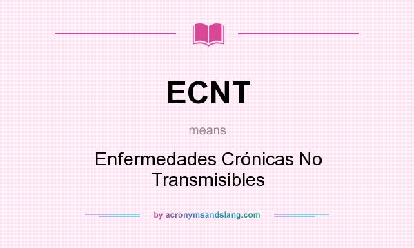 What does ECNT mean? It stands for Enfermedades Crónicas No Transmisibles