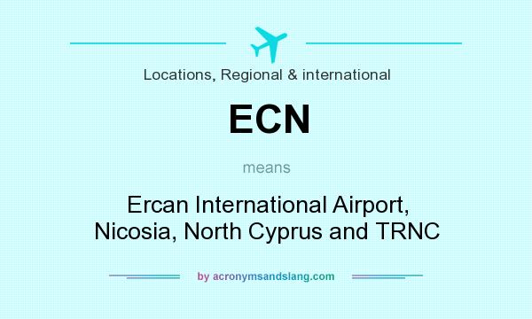 What does ECN mean? It stands for Ercan International Airport, Nicosia, North Cyprus and TRNC
