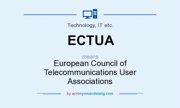 What does ECTUA mean? It stands for European Council of Telecommunications User Associations
