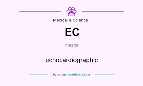 What does EC mean? It stands for echocardiographic