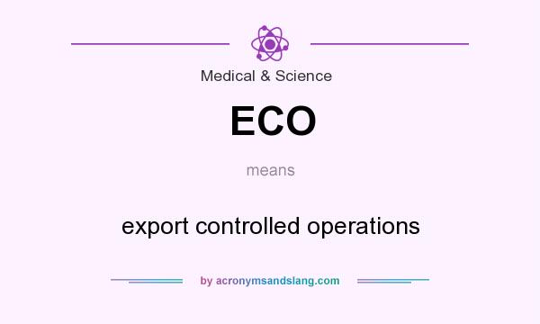 What does ECO mean? It stands for export controlled operations