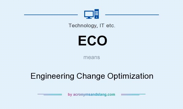 What does ECO mean? It stands for Engineering Change Optimization