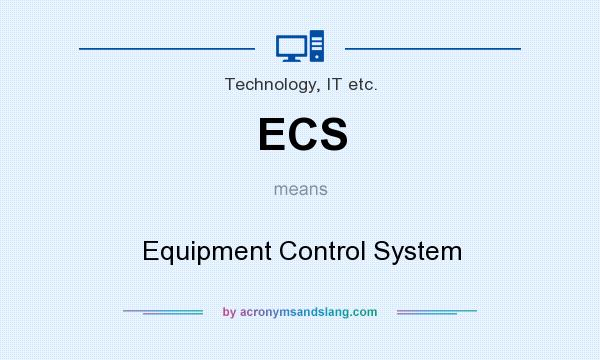 What does ECS mean? It stands for Equipment Control System