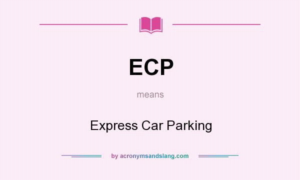 What does ECP mean? It stands for Express Car Parking