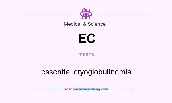 What does EC mean? It stands for essential cryoglobulinemia