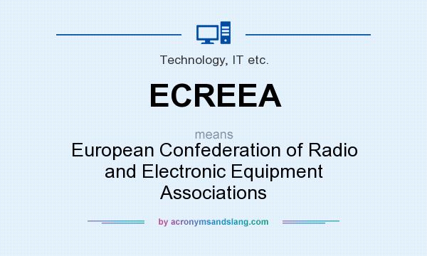 What does ECREEA mean? It stands for European Confederation of Radio and Electronic Equipment Associations