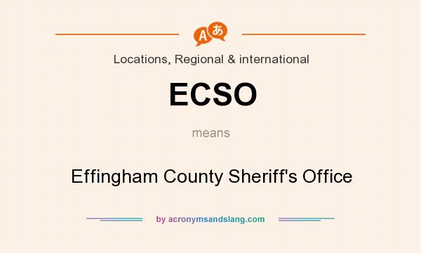 What does ECSO mean? It stands for Effingham County Sheriff`s Office