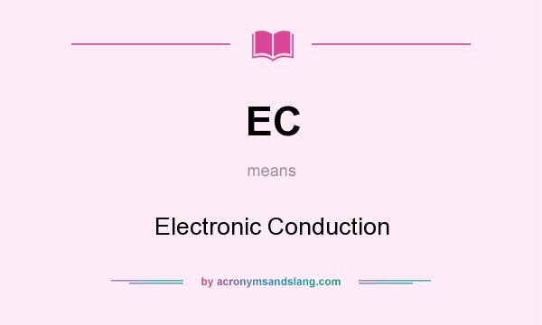 What does EC mean? It stands for Electronic Conduction