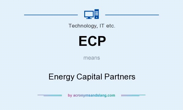 What does ECP mean? It stands for Energy Capital Partners