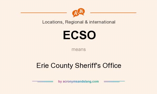 What does ECSO mean? It stands for Erie County Sheriff`s Office