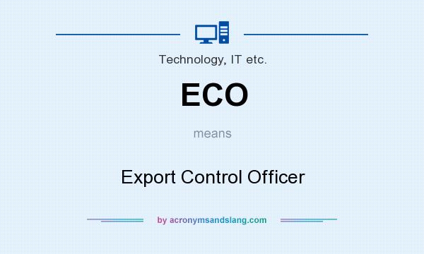 What does ECO mean? It stands for Export Control Officer