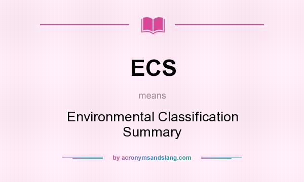 What does ECS mean? It stands for Environmental Classification Summary