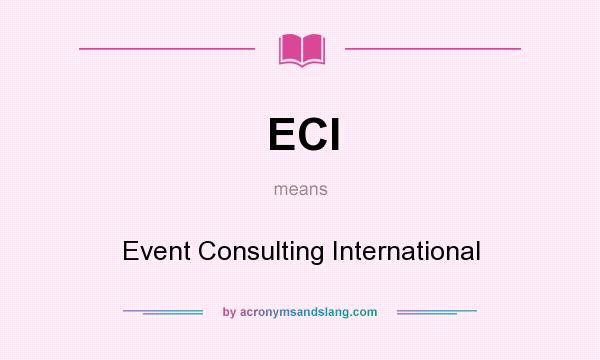 What does ECI mean? It stands for Event Consulting International