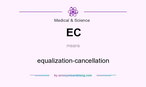 What does EC mean? It stands for equalization-cancellation