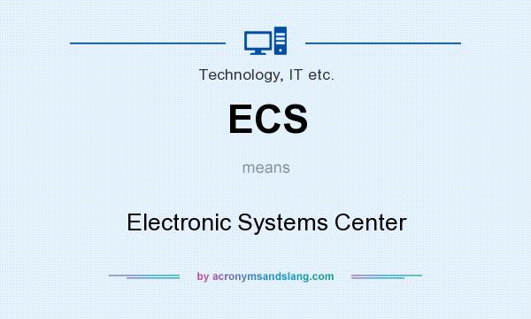 What does ECS mean? It stands for Electronic Systems Center