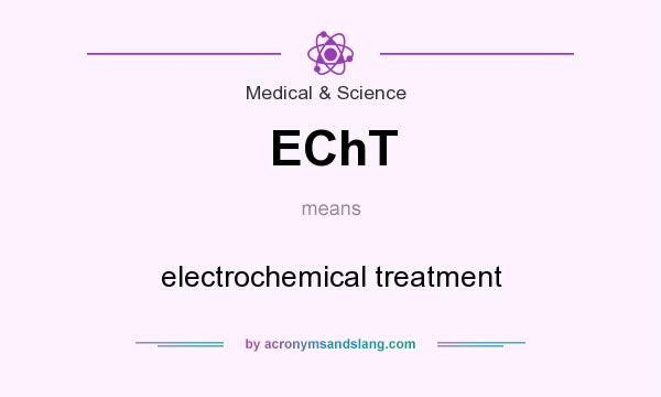 What does EChT mean? It stands for electrochemical treatment