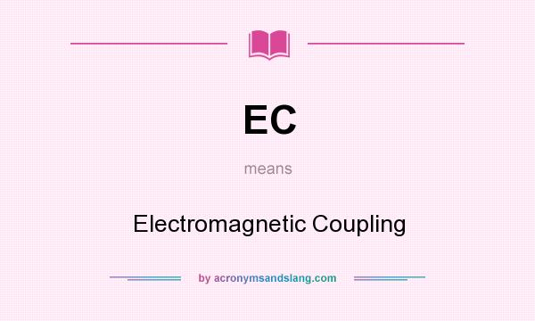 What does EC mean? It stands for Electromagnetic Coupling